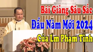 Bài Giảng SÂU SẮC Đầu Năm Mới 2024 Của Lm Phạm Tĩnh | 100% Người Công Giáo Nên Nghe Một Lần