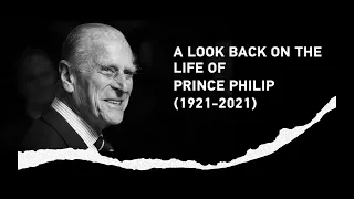 A Look back on the life of Prince Philip (1921-2021)