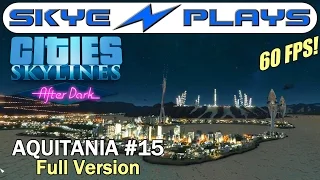 Cities Skylines After Dark ►AQUITANIA #15 Awesome New Mods!◀ Full Unedited Version [1080p 60 FPS]