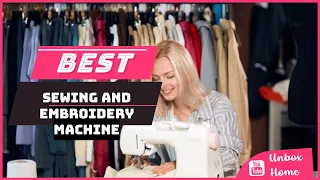 Top 5 Best Sewing And Embroidery Machine in 2023