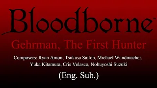 Bloodborne OST - Gehrman, The First Hunter (English Lyrics & Cutscenes)