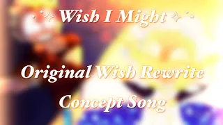 ⋆˙⟡ Wish I Might ⟡˙⋆  Wish: Rewrite the Stars AU (Wish Rewrite)  Original Concept Song (read desc)