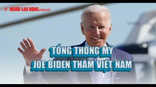 Podcast | Tổng thống Mỹ Joe Biden thăm Việt Nam| Báo Người Lao Động