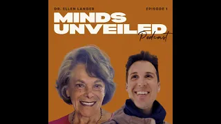 Dr. Ellen Langer: Mindfulness, The Mindful Body, Mindful Utopia | Minds Unveiled Podcast