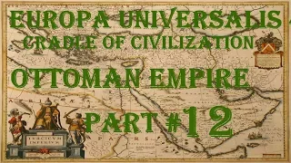 Europa Universalis 4 - Cradle of Civilization: Ottomans Part 12