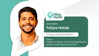 #11 - Media for Equity: Como as Healthtechs podem surfar essa nova onda | Felipe Hatab