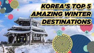 Korea's Top 5 Amazing Winter Destinations