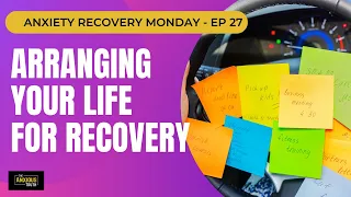 Arranging Your Life For Recovery: Recovery Monday Ep 27