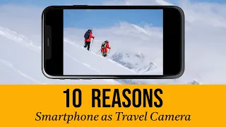 10 Reasons Using Smartphone as Travel Camera