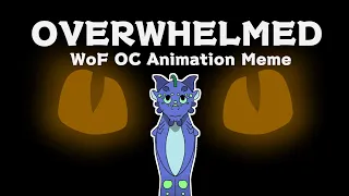 || Overwhelmed || WoF Animation Meme