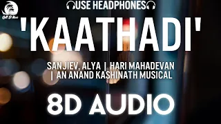 KAATHADI (8D AUDIO)🎧 Sanjiev, Alya | Hari Mahadevan | An Anand Kashinath Musical | Chill D Music