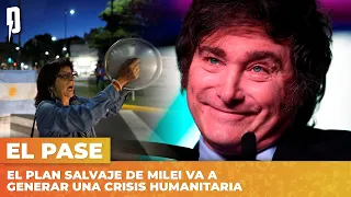 El PLAN SALVAJE de MILEI va a generar una CRISIS humanitaria | El Pase