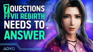 7 Questions Final Fantasy VII Rebirth Must Answer