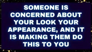 God Say : Someone is concerned about your look your appearance, and it is making them do this to you