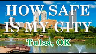 Is Tulsa Oklahoma One of America's Most Dangerous Cities? How Safe is Tulsa?