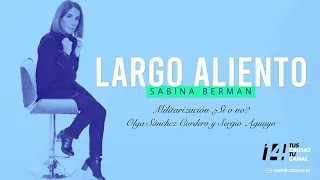Largo Aliento | MILITARIZACIÓN. ¿Sí o no? Olga Sanchez Cordero y Sergio Aguayo