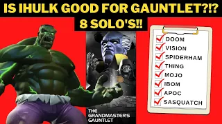 IS IHULK GOOD FOR GAUNTLET?!? 8 SOLO'S AGAINST SOME OF THE TOUGHEST MATCHUPS!!