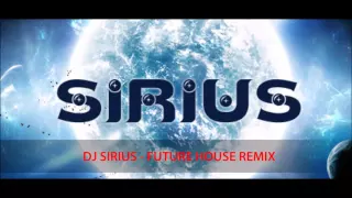 DJ SIRIUS - FUTURE HOUSE REMIX