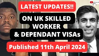 LATEST UPDATES ON UK SKILLED WORKER & DEPENDANT VISAs | Published 11th April 2024