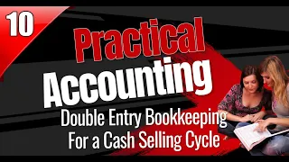 Practical Accounting. #10. "Double Entry Bookkeeping Entries for a Cash Selling Cycle."