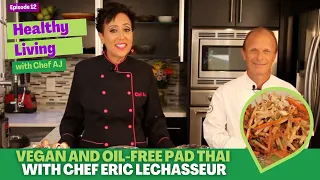 Vegan and Oil-Free Pad Thai with Chef Eric LeChasseur - Healthy Living with Chef AJ - Episode 12