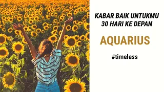 AQUARIUS " KABAR BAIK UNTUKMU WAKTU 30 HARI KE DEPAN " #timeless