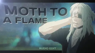 Moth to a flame - Audio edit Like @XenozEdit