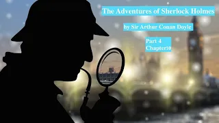 The Adventure of Sherlock Holmes by Sir Arthur Conan Doyle - Audiobook Part 4 of 4