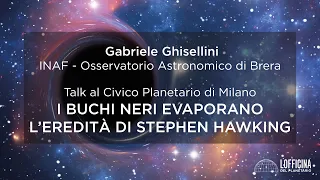 Talk al Planetario di Milano Gabriele Ghisellini: Hawking I buchi neri evaporano - LOfficina