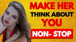 The SECRET To Make A Woman Think About You Non-Stop! (Make Her Obsessed)