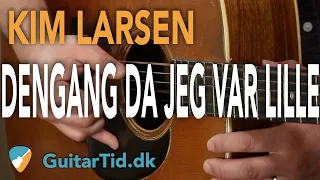 Lær at spille "Dengang Da Jeg Var Lille" (Kim Larsen) på guitar