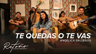 Te Quedas O Te Vas (Acoustic Sessions PT1) - Angelica Gallegos