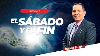 EL SABADO Y EL FIN - LECCIÓN 8 - Pr. Rubén Bullón