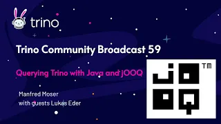 Trino Community Broadcast 59: Querying Trino with Java and jOOQ