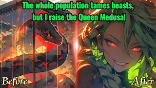 The whole population tames beasts, but I raise the Queen Medusa!