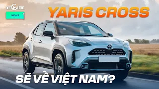 Yaris sẽ ngừng bán tại Việt Nam và thay bằng Yaris Cross -  Toyota Vios phiên bản gầm cao?