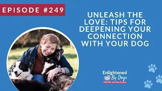 EBD 249 Unleash the Love  Tips for Deepening Your Connection with Your Dog