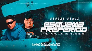 ESQUEMA PREFERIDO (REGGAE REMIX) DJ IVIS feat TARCÍSIO DO ACORDEON