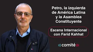 Petro, la izquierda latinoamericana y la Asamblea Constituyente | Escena Internacional Farid Kahhat