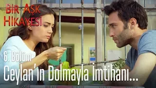 Ceylan'ın dolmayla imtihanı - Bir Aşk Hikayesi 6. Bölüm