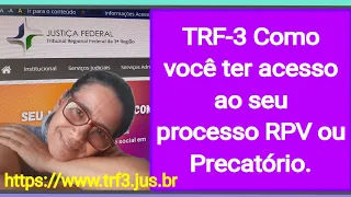 TRF-3 COMO VOCÊ TER ACESSO AO SITE E ACOMPANHAR SEU PROCESSO RPVS OU PRECATÓRIO.