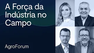 Entenda o impacto da indústria no campo | AgroForum 2023