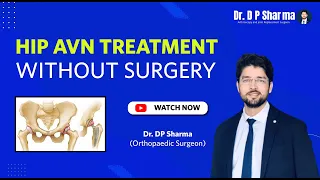 Treatment Of Hip AVN  Without Surgery Or Without Replacement in Greater Noida, Agra - Dr DP Sharma