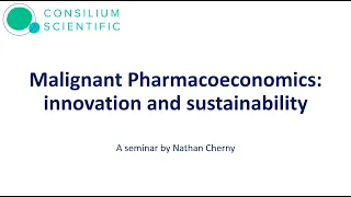 Malignant Pharmacoeconomics innovation and sustainability | Seminar by Nathan Cherny