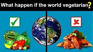 What would happen if the world suddenly went vegetarian?