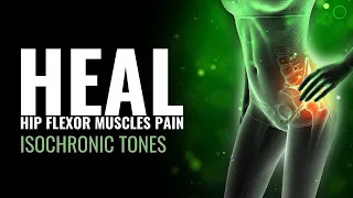 Heal Hip Flexor Muscles Pain Fast | Lower Muscles Spasms in The Hip and Thighs | Isochronic Tones