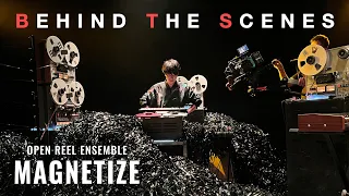 MAGNETIZE (Behind The Scenes) - Open Reel Ensemble