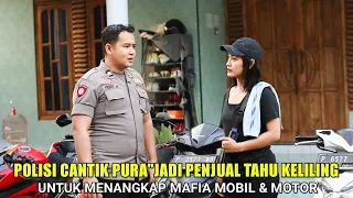 KOMANDAN POLISI CANTIK PURA"JADI PENJUAL TAHU DEMI MENANGKAP SEORANG MAFIA MOBIL HINGGA AKHIRNYA..