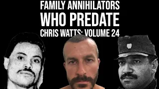 Family Annihilators who Predate Chris Watts: Volume 24