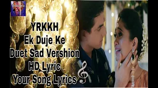 YRKKH ||Ek duje Ke ||Sad Duat Vershion||HD Lyrics|| Kaira||Your songs lyrics